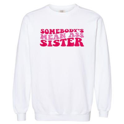 Somebody's mean Ass Sister on back Garment-Dyed Sweatshirt