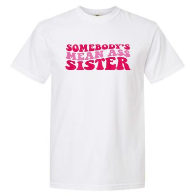 Somebody's mean Ass Sister on back Garment-Dyed Heavyweight T-Shirt