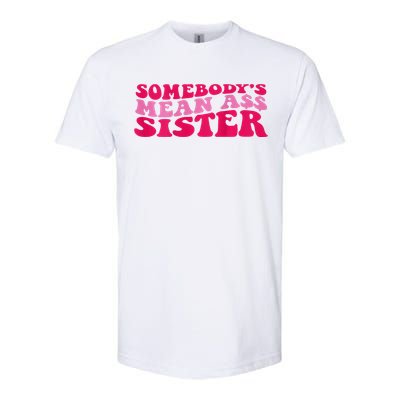 Somebody's mean Ass Sister on back Softstyle CVC T-Shirt