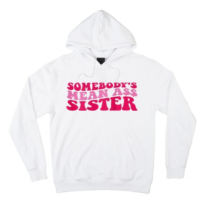 Somebody's mean Ass Sister on back Hoodie