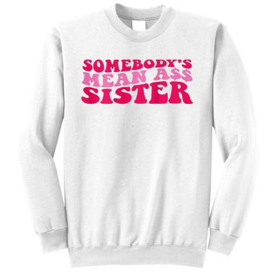 Somebody's mean Ass Sister on back Sweatshirt