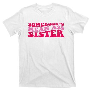 Somebody's mean Ass Sister on back T-Shirt