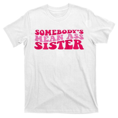 Somebody's mean Ass Sister on back T-Shirt