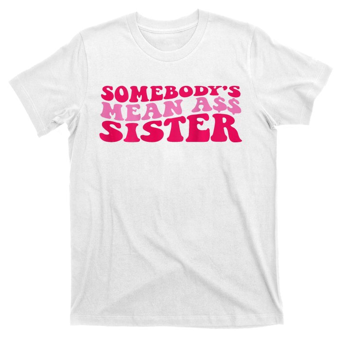 Somebody's mean Ass Sister on back T-Shirt