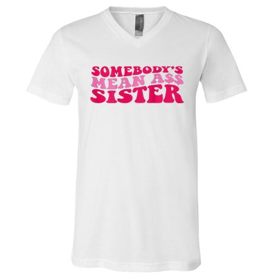 Somebody's mean Ass Sister on back V-Neck T-Shirt