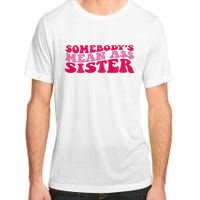 Somebody's mean Ass Sister on back Adult ChromaSoft Performance T-Shirt