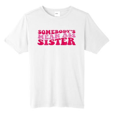 Somebody's mean Ass Sister on back Tall Fusion ChromaSoft Performance T-Shirt