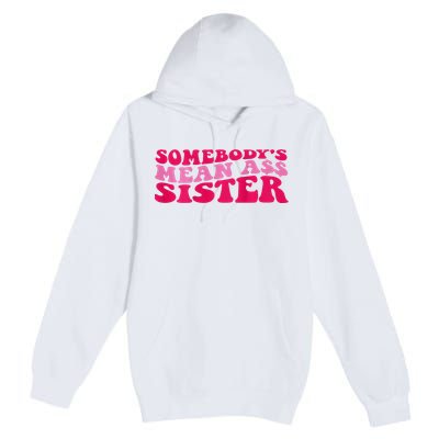 Somebody's mean Ass Sister on back Premium Pullover Hoodie