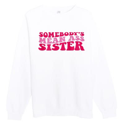 Somebody's mean Ass Sister on back Premium Crewneck Sweatshirt