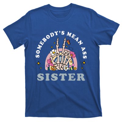 SomebodyS Mean Ass Sister Funny Humor Quote Great Gift T-Shirt