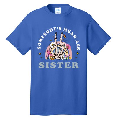 SomebodyS Mean Ass Sister Funny Humor Quote Great Gift Tall T-Shirt