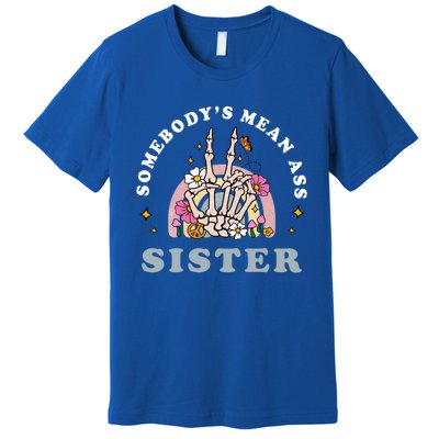 SomebodyS Mean Ass Sister Funny Humor Quote Great Gift Premium T-Shirt