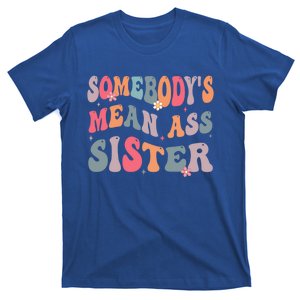 SomebodyS Mean Ass Sister Funny Humor Quote Gift T-Shirt