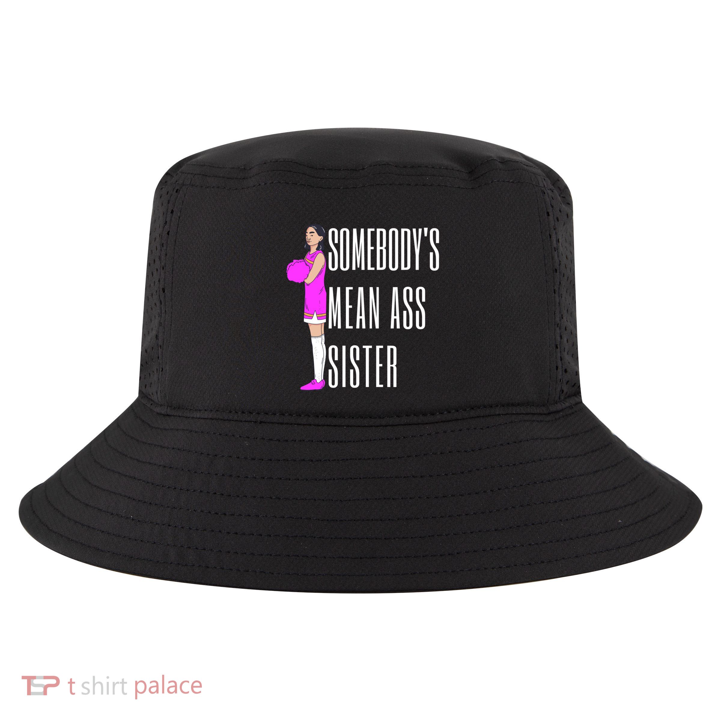SomebodyS Mean Ass Sister Gift Cool Comfort Performance Bucket Hat