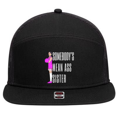 SomebodyS Mean Ass Sister Gift 7 Panel Mesh Trucker Snapback Hat