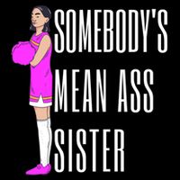 SomebodyS Mean Ass Sister Gift Cooling Performance Crew T-Shirt