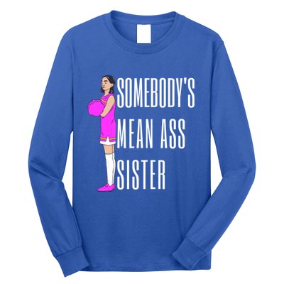 SomebodyS Mean Ass Sister Gift Long Sleeve Shirt