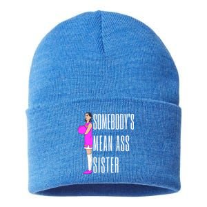 SomebodyS Mean Ass Sister Gift Sustainable Knit Beanie