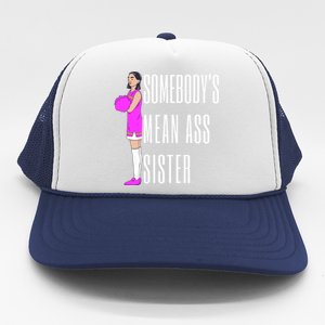 SomebodyS Mean Ass Sister Gift Trucker Hat