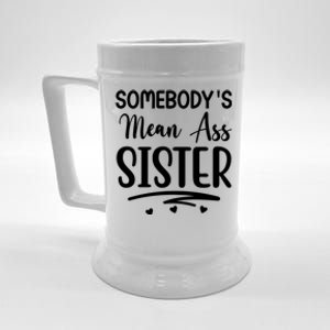 SomebodyS Mean Ass Sister Gift Mean Sister Gift Sisters Great Gift Beer Stein