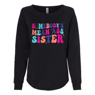 SomebodyS Mean Ass Sister Womens California Wash Sweatshirt