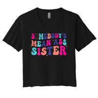 SomebodyS Mean Ass Sister Women's Crop Top Tee