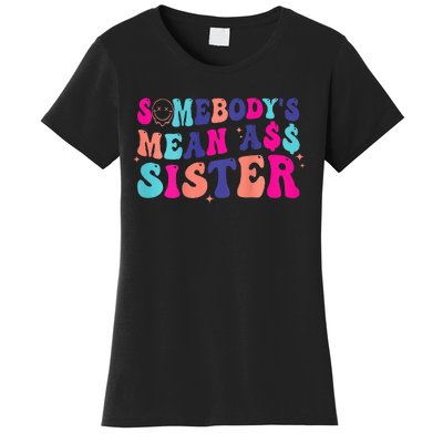 SomebodyS Mean Ass Sister Women's T-Shirt