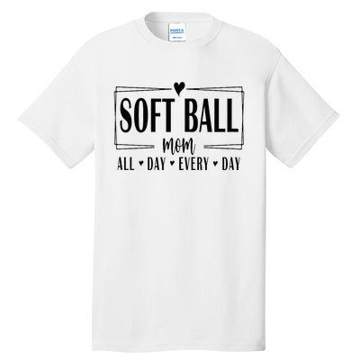 Softball Mom All Day Everyday Softball Mom Era Mothers Day Tall T-Shirt