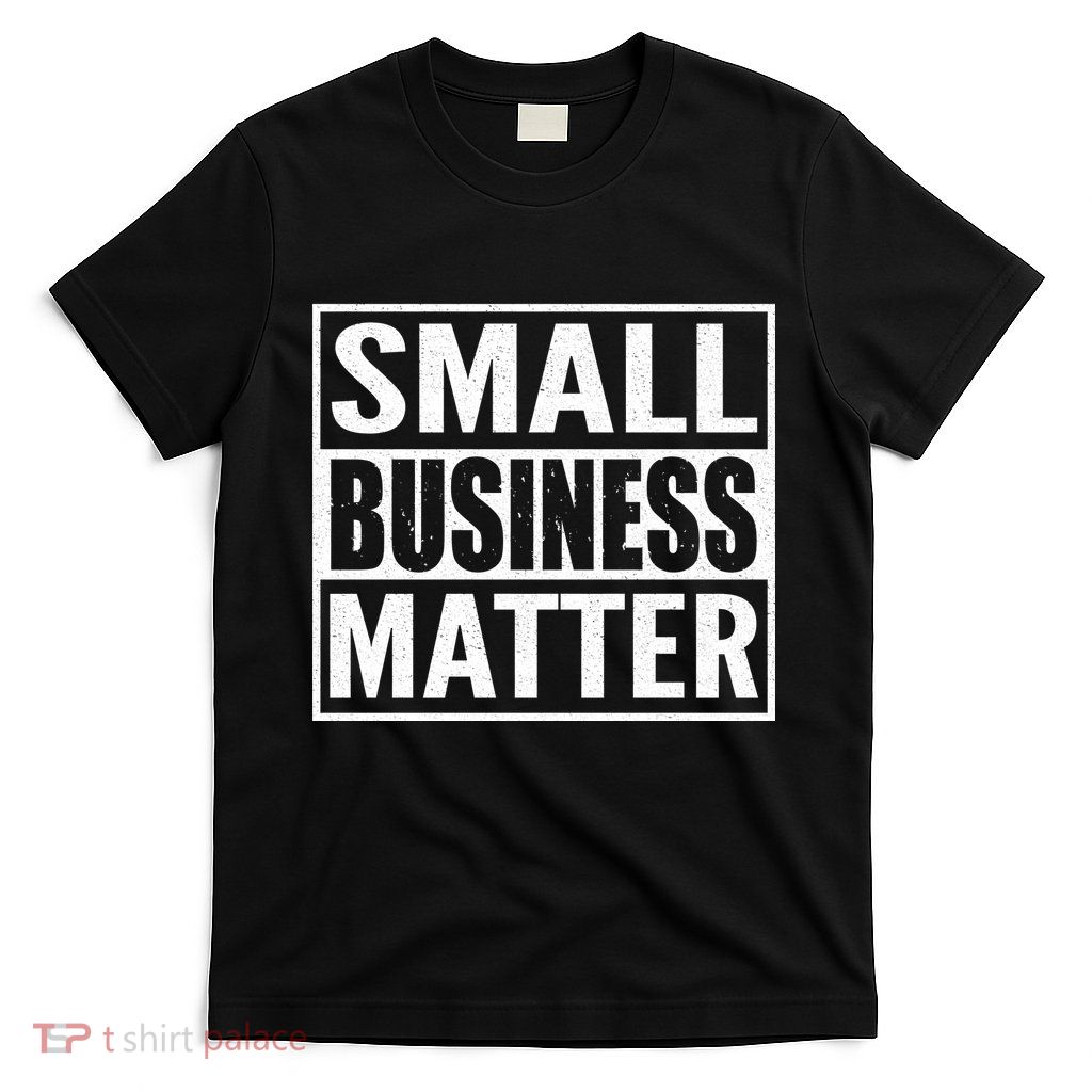 Small Business Matter T-Shirt