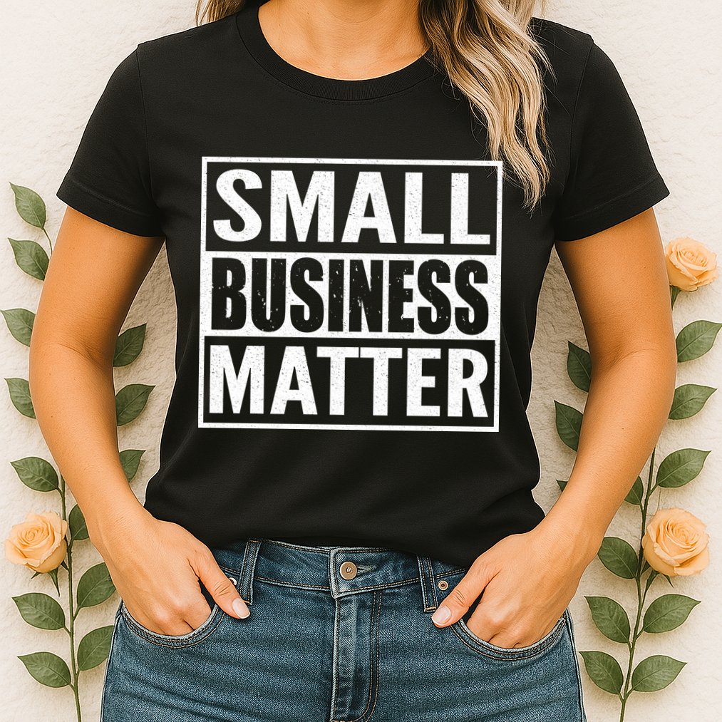 Small Business Matter Womens T-Shirt