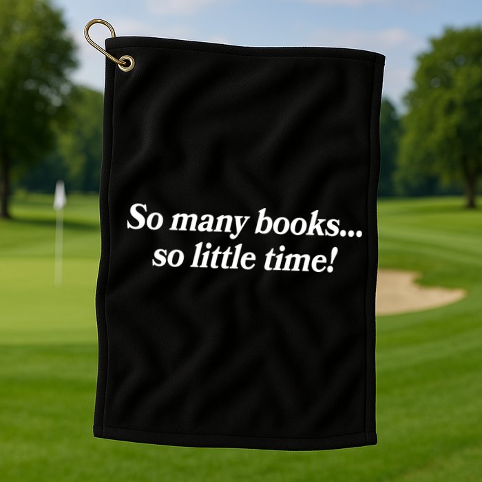 So Many Books So Little Time Reading Fan Book Lover Golf Towel