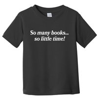 So Many Books So Little Time Reading Fan Book Lover Toddler T-Shirt