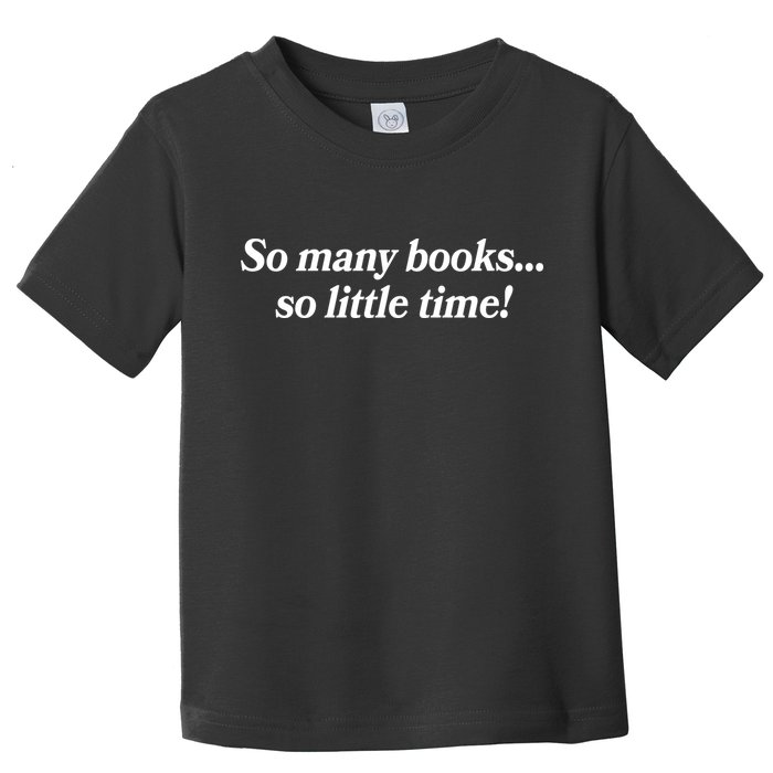 So Many Books So Little Time Reading Fan Book Lover Toddler T-Shirt
