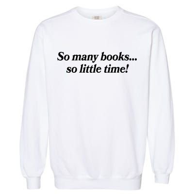 So Many Books So Little Time Reading Fan Book Lover Garment-Dyed Sweatshirt