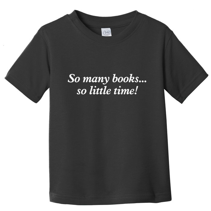 So Many Books Little Time Loves To Read Books Bookworm Toddler T-Shirt