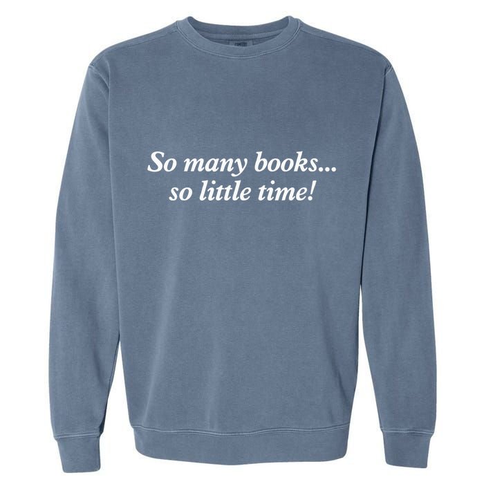 So Many Books Little Time Loves To Read Books Bookworm Garment-Dyed Sweatshirt