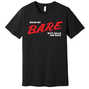 Spank My Bare Butt Balls And Back Premium T-Shirt