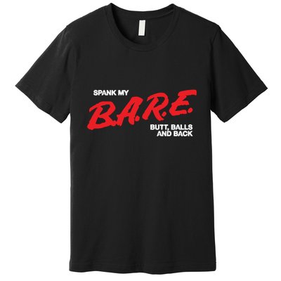 Spank My Bare Butt Balls And Back Premium T-Shirt