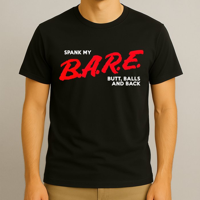 Spank My B.A.R.E. Butt Balls And Back T-Shirt
