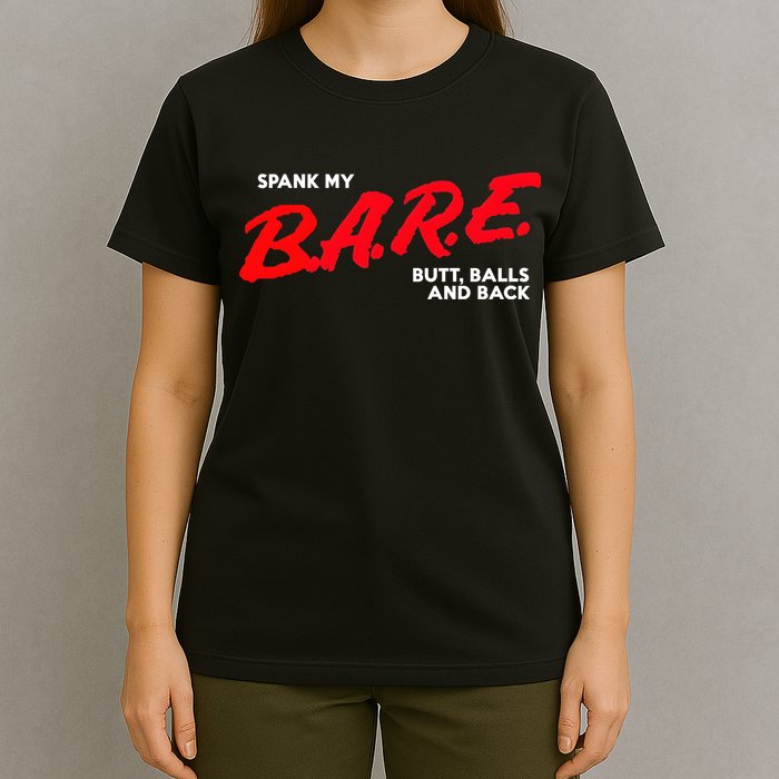 Spank My B.A.R.E. Butt Balls And Back T-Shirt