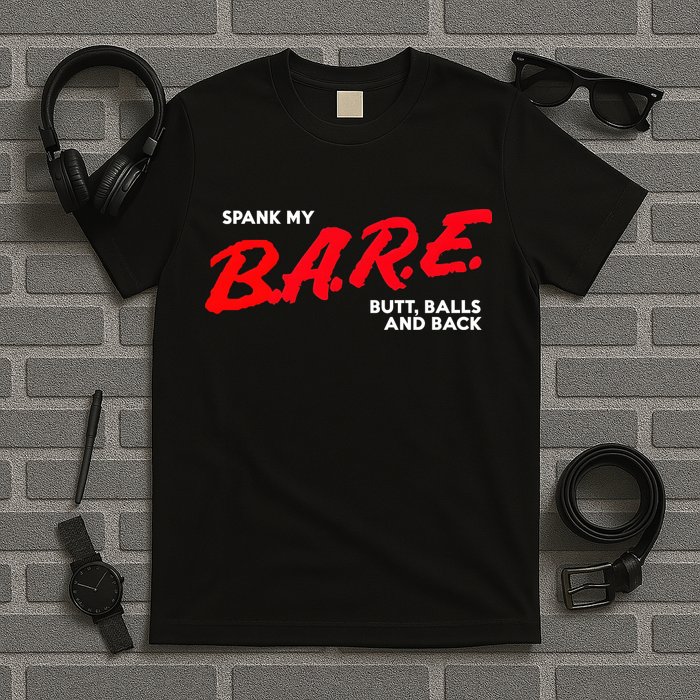 Spank My B.A.R.E. Butt Balls And Back T-Shirt