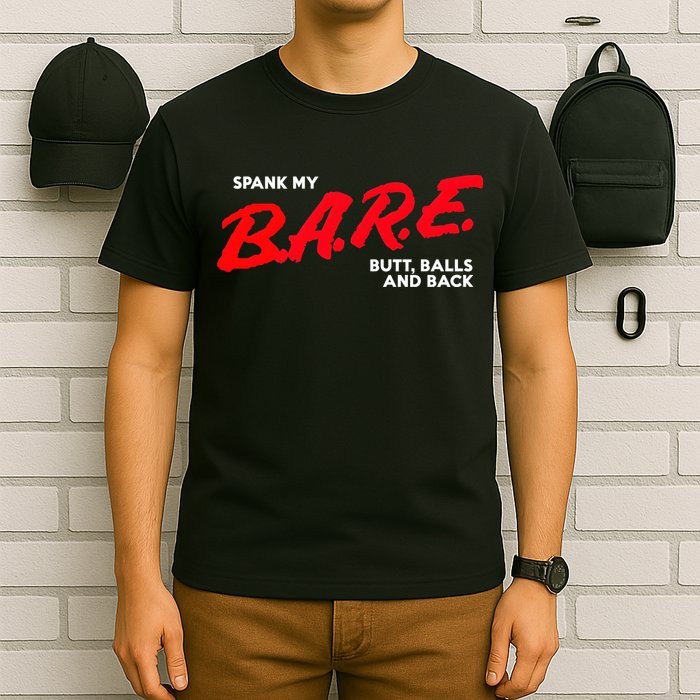 Spank My B.A.R.E. Butt Balls And Back T-Shirt