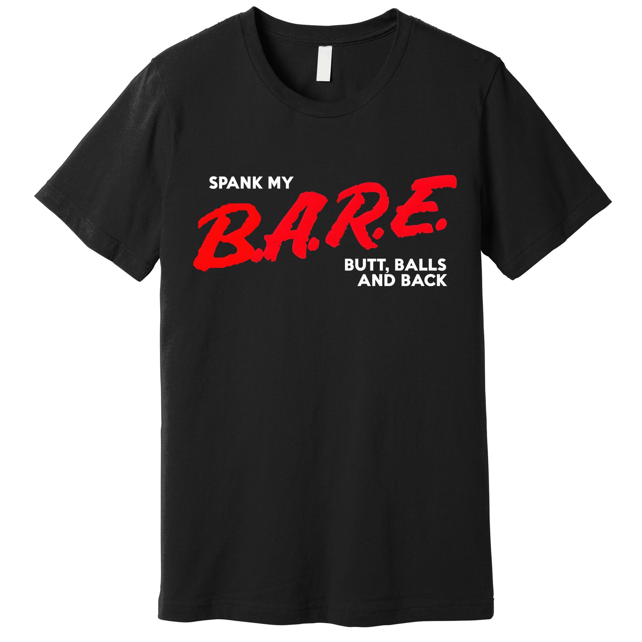 Spank My B.A.R.E. Butt Balls And Back Premium T-Shirt