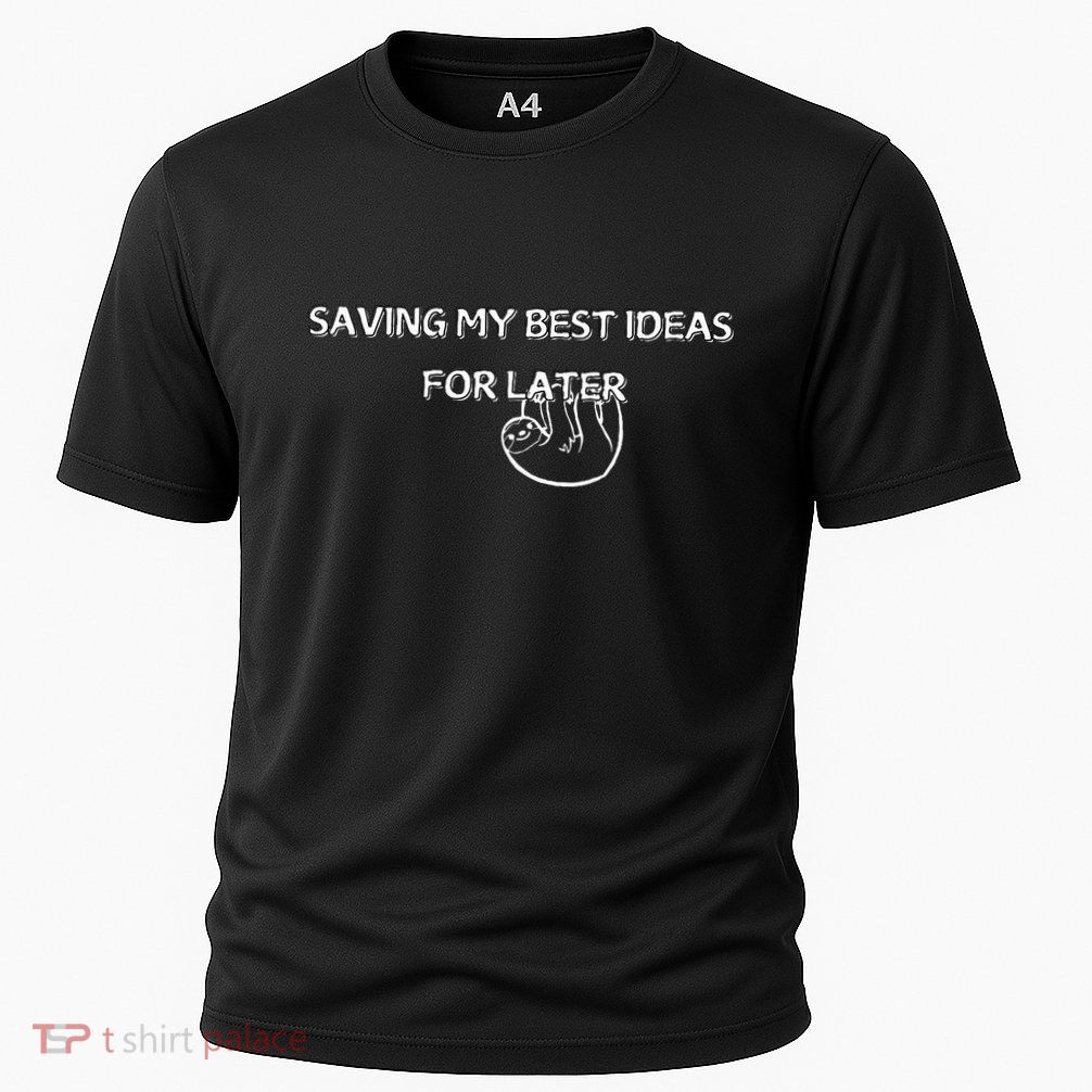 Saving My Best Ideas For Later Performance Shirt