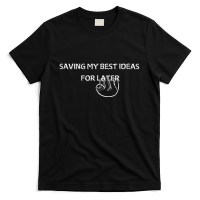 Saving My Best Ideas For Later T-Shirt