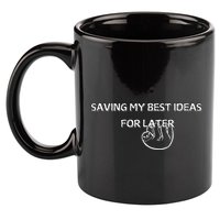 Saving My Best Ideas For Later 11oz C Handle Ceramic Mug