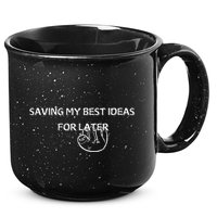 Saving My Best Ideas For Later 15oz Campfire Ceramic Mug