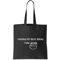 Saving My Best Ideas For Later Bag