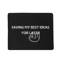 Saving My Best Ideas For Later Mousepad
