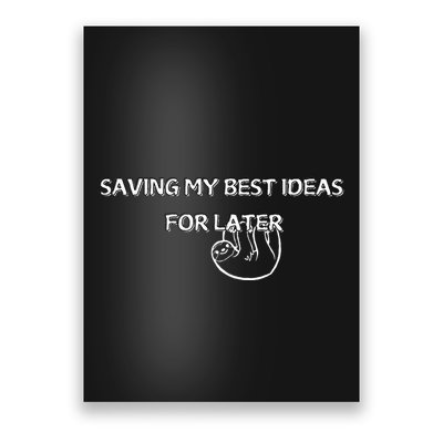 Saving My Best Ideas For Later Poster
